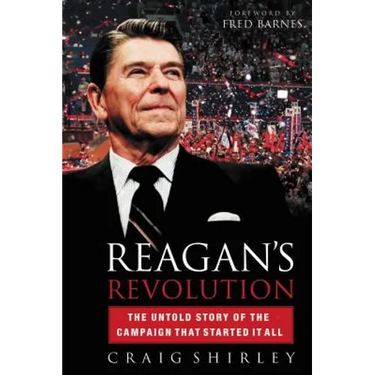 Reagan's Revolution: The Untold Story of the Campaign That Started It All