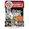 Hobby Farmer's Handbook to Raising Rabbits for Meat: Sustainable Rabbit Farming for the Homestead, from Hutch to Harvest