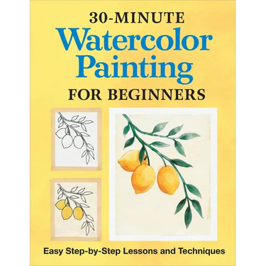 30-Minute Watercolor Painting for Beginners: Easy Step-By-Step Lessons and Techniques
