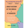 A Brief History of the World in 47 Borders: Surprising Stories Behind the Lines on Our Maps