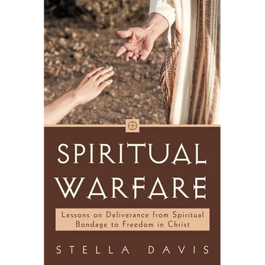 Spiritual Warfare: Lessons on Deliverance from Spiritual Bondage to Freedom in Christ