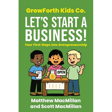 GrowForth Kids Co. Let's Start a Business!: Your First Steps into Entrepreneurship