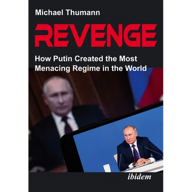 Revenge: How Putin Created the Most Menacing Regime in the World