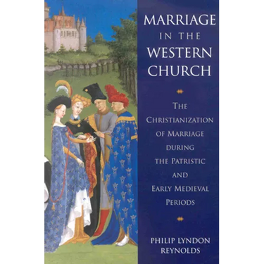 Marriage in the Western Church: The Christianization of Marriage During the Patristic and Early Medieval Periods