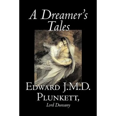 A Dreamer's Tales by Edward J. M. D. Plunkett, Fiction, Classics, Fantasy, Horror