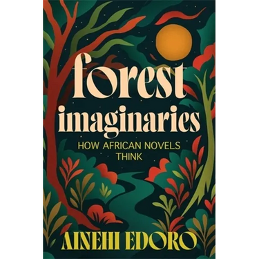 Forest Imaginaries: How African Novels Think
