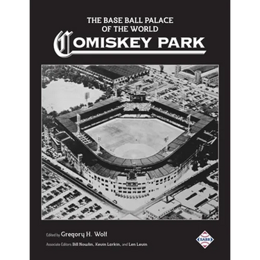 The Base Ball Palace of the World: Comiskey Park