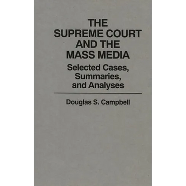 The Supreme Court and the Mass Media: Selected Cases, Summaries, and Analyses
