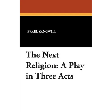 The Next Religion: A Play in Three Acts