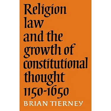 Religion, Law and the Growth of Constitutional Thought, 1150-1650