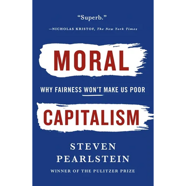 Moral Capitalism: Why Fairness Won't Make Us Poor