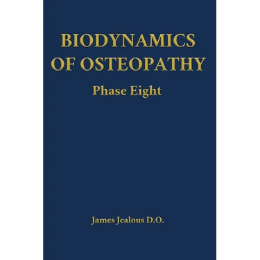 Biodynamics of Osteopathy Phase Eight