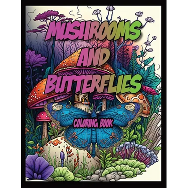 Mushrooms and Butterflies Coloring Book: Adult Coloring Book For Stress Relief and Inspiration.
