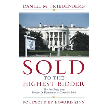 Sold to the Highest Bidder: The Presidency from Dwight D. Eisenhower to George W. Bush