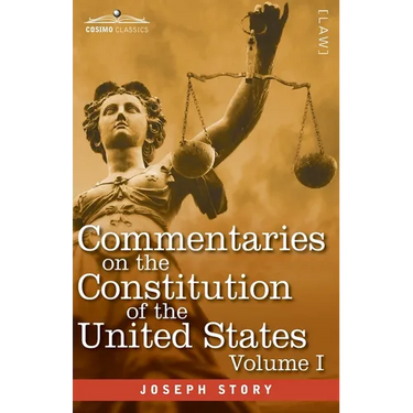 Commentaries on the Constitution of the United States Vol. I (in three volumes): with a Preliminary Review of the Constitutional History of the Coloni