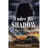 Under His Shadow: Based on a True Story