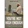 You're Not High Enough: 7 Keys to Vertical Living