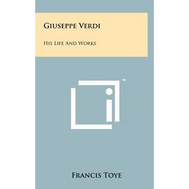 Giuseppe Verdi: His Life And Works