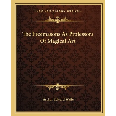 The Freemasons As Professors Of Magical Art