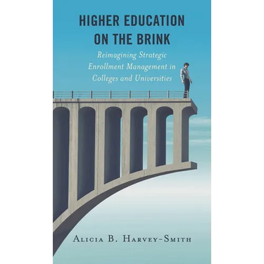 Higher Education on the Brink: Reimagining Strategic Enrollment Management in Colleges and Universities