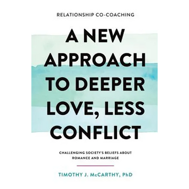 Relationship Co-Coaching: A New Approach to Deeper Love, Less Conflict! Challenging Society's Beliefs About Romance and Marriage