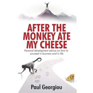 After The Monkey Ate My Cheese: Personal development advice on how to achieve success in business and in life