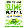 How to Make Slime, Putty & Liquid Rainbows: Simple DIY Recipes