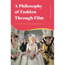 A Philosophy of Fashion Through Film: On the Body, Style, and Identity