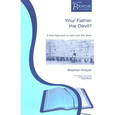 Your Father the Devil?: A New Approach to John and the Jews