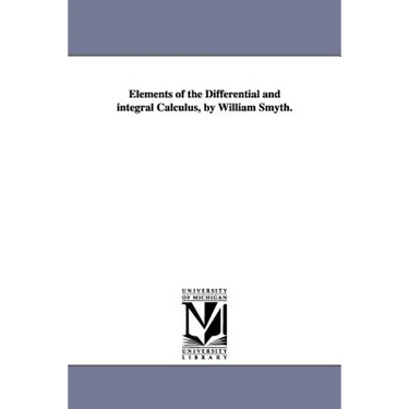 Elements of the Differential and integral Calculus, by William Smyth.