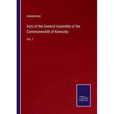 Acts of the General Assembly of the Commonwealth of Kentucky: Vol. 1