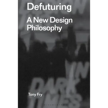 Defuturing: A New Design Philosophy