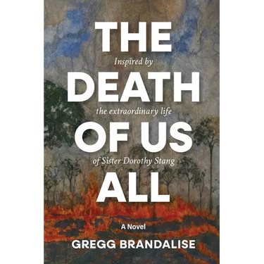 The Death of Us All: Inspired by the extraordinary life of Sister Dorothy Stang