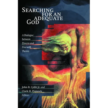 Searching for an Adequate God: A Dialogue between Process and Free Will Theists