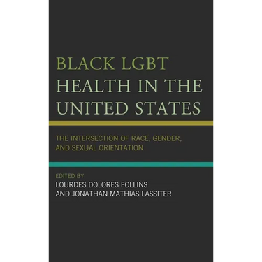 Black LGBT Health in the United States: The Intersection of Race, Gender, and Sexual Orientation