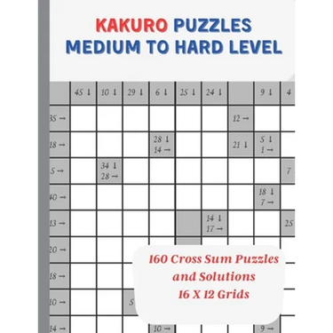 Kakuro Puzzles Medium to Hard Level: 160 Cross Sum Puzzles and Solutions, 16 x 12 Grids, 8.5" X 11"