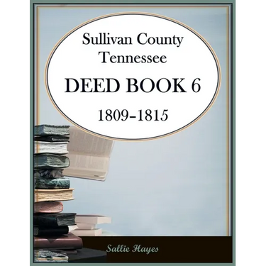Sullivan County, Tennessee Deed Book 6, 1809-1815