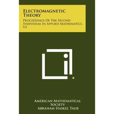 Electromagnetic Theory: Proceedings Of The Second Symposium In Applied Mathematics, V2