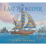 The Last Zookeeper: (A Wordless Environmental Adventure Picture Book about a Futuristic Noahs Ark and Endangered Animal Rescue - For Kids Ages 5-9 in