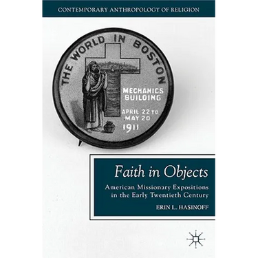 Faith in Objects: American Missionary Expositions in the Early Twentieth Century