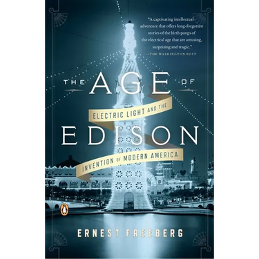 The Age of Edison: Electric Light and the Invention of Modern America