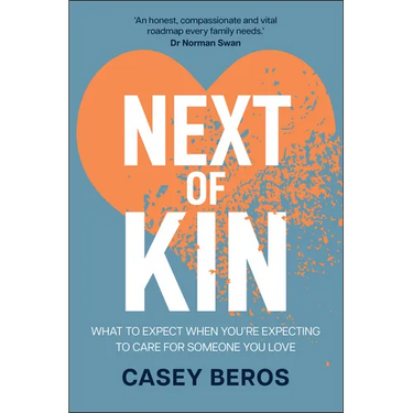Next of Kin: What to Expect When You're Expecting to Care for Someone You Love