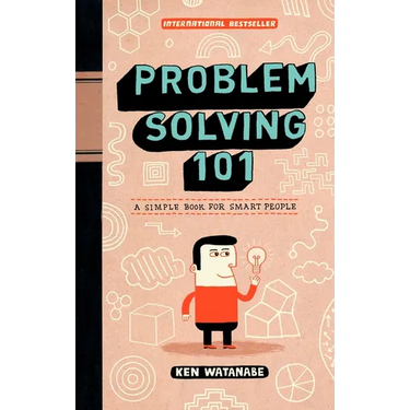 Problem Solving 101: A Simple Book for Smart People
