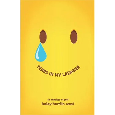 Tears in My Lasagna: An Anthology of Grief