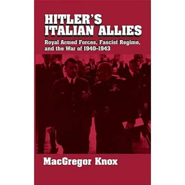 Hitler's Italian Allies: Royal Armed Forces, Fascist Regime, and the War of 1940-43