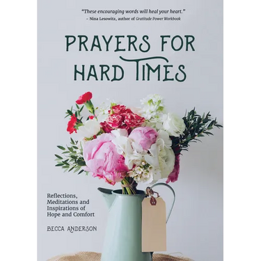 Prayers for Hard Times: Reflections, Meditations and Inspirations of Hope and Comfort (Inspirational Book, Christian Gift for Women)