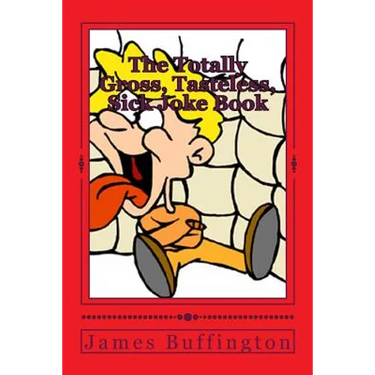 The Totally Gross, Tasteless, Sick Joke Book