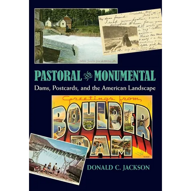 Pastoral and Monumental: Dams, Postcards, and the American Landscape