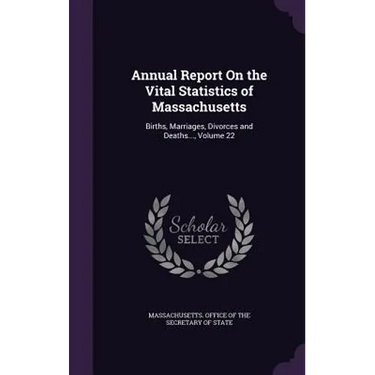 Annual Report On the Vital Statistics of Massachusetts: Births, Marriages, Divorces and Deaths..., Volume 22