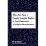 When You Have a Visually Impaired Student in Your Classroom: A Guide for Paraeducators
